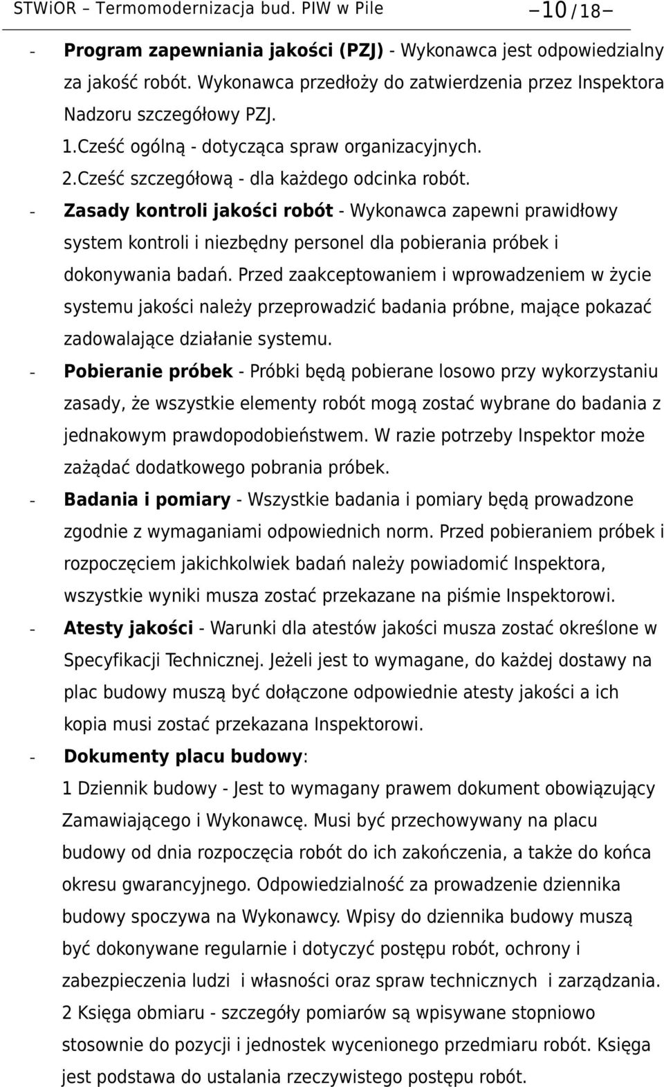 - Zasady kontroli jakości robót - Wykonawca zapewni prawidłowy system kontroli i niezbędny personel dla pobierania próbek i dokonywania badań.