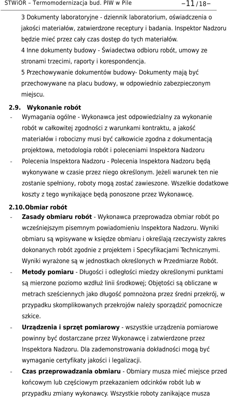 5 Przechowywanie dokumentów budowy- Dokumenty mają być przechowywane na placu budowy, w odpowiednio zabezpieczonym miejscu. 2.9.