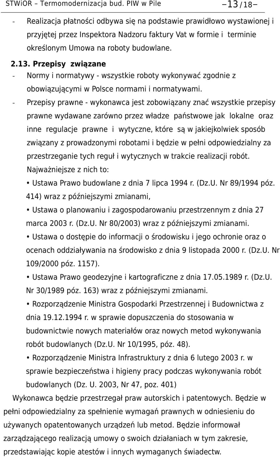 13. Przepisy związane - Normy i normatywy - wszystkie roboty wykonywać zgodnie z obowiązującymi w Polsce normami i normatywami.