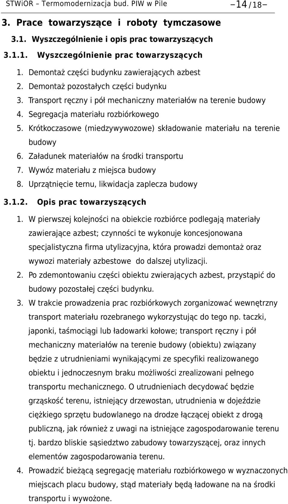 Krótkoczasowe (miedzywywozowe) składowanie materiału na terenie budowy 6. Załadunek materiałów na środki transportu 7. Wywóz materiału z miejsca budowy 8.