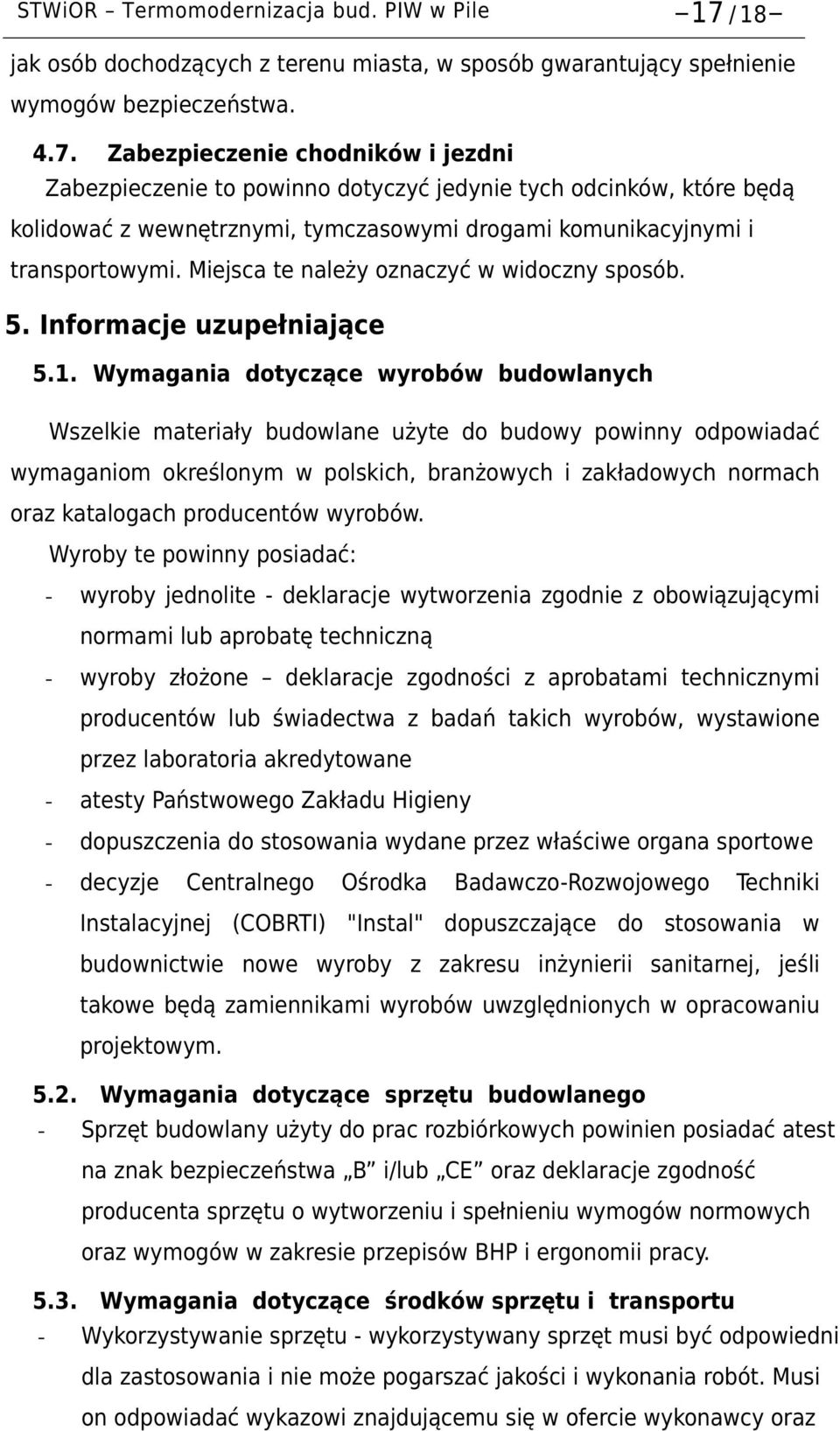 Zabezpieczenie chodników i jezdni Zabezpieczenie to powinno dotyczyć jedynie tych odcinków, które będą kolidować z wewnętrznymi, tymczasowymi drogami komunikacyjnymi i transportowymi.