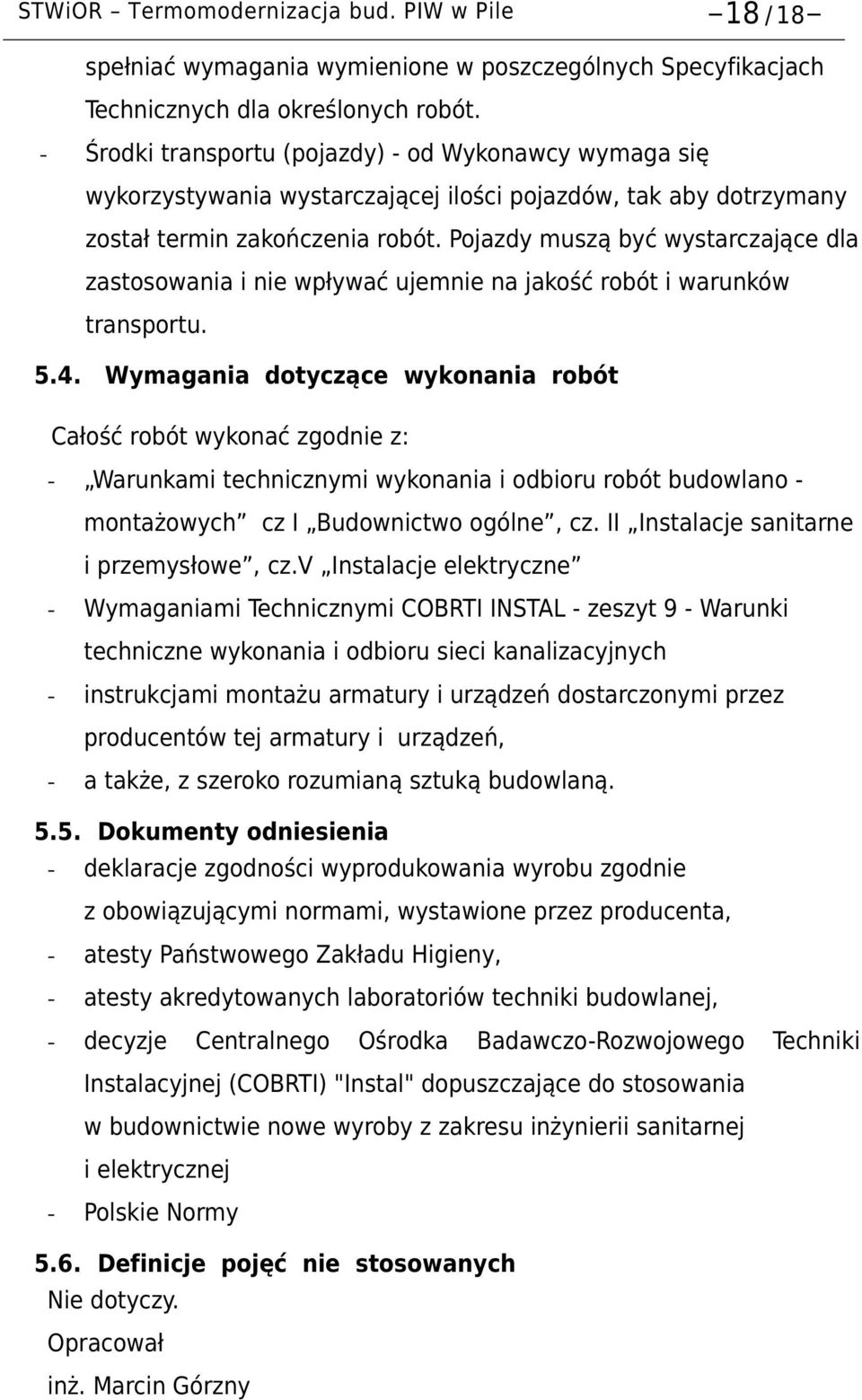Pojazdy muszą być wystarczające dla zastosowania i nie wpływać ujemnie na jakość robót i warunków transportu. 5.4.