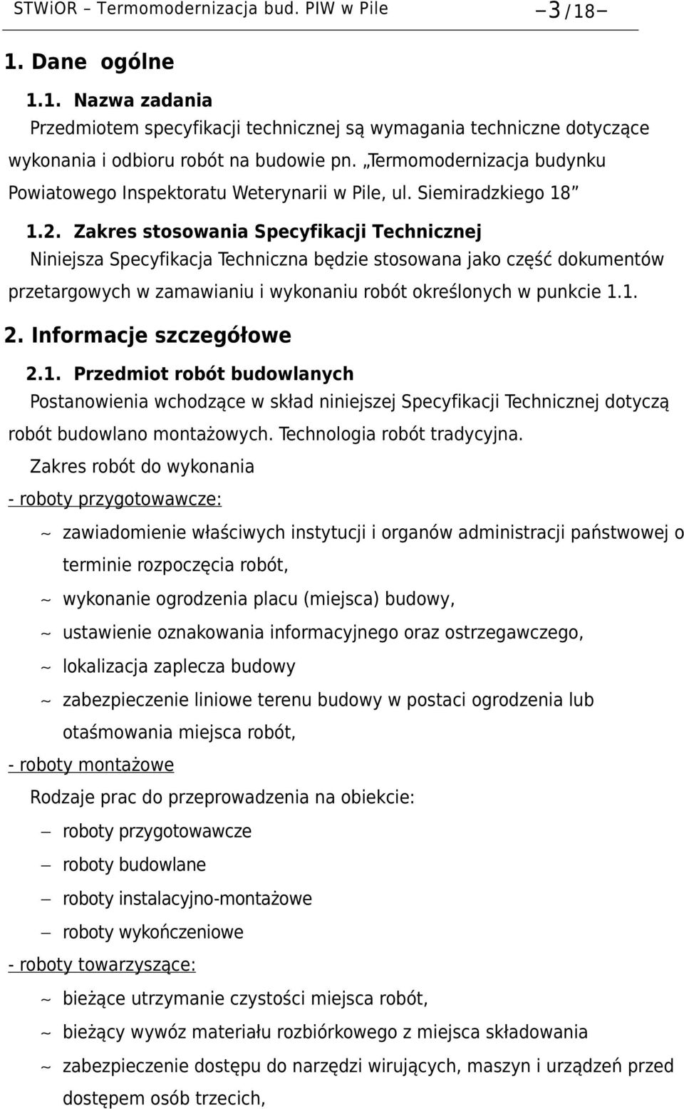 Zakres stosowania Specyfikacji Technicznej Niniejsza Specyfikacja Techniczna będzie stosowana jako część dokumentów przetargowych w zamawianiu i wykonaniu robót określonych w punkcie 1.1. 2.