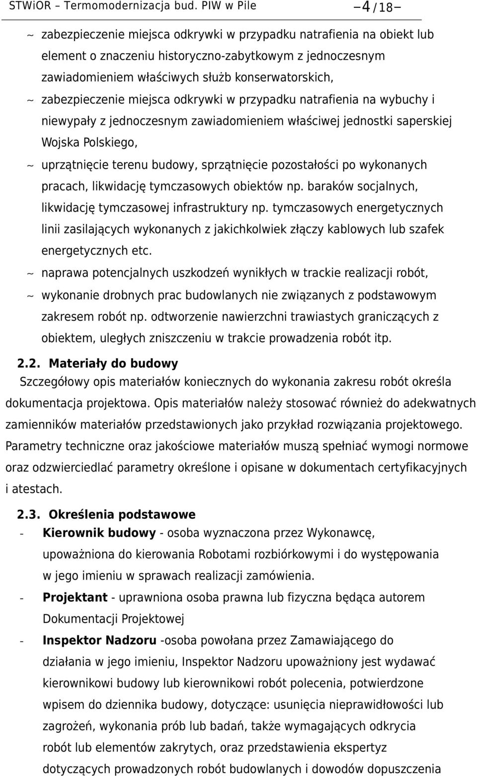 zabezpieczenie miejsca odkrywki w przypadku natrafienia na wybuchy i niewypały z jednoczesnym zawiadomieniem właściwej jednostki saperskiej Wojska Polskiego, uprzątnięcie terenu budowy, sprzątnięcie