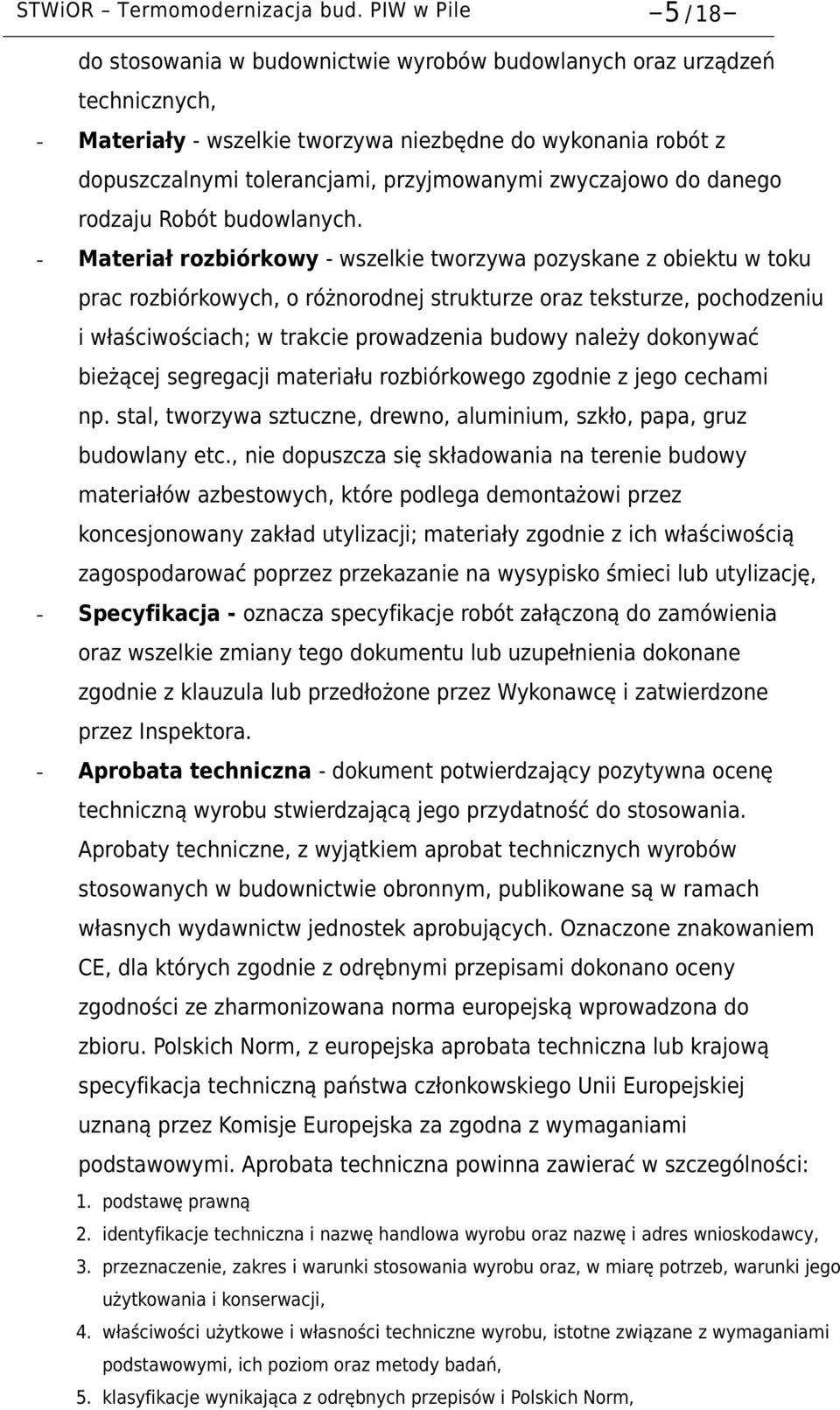 przyjmowanymi zwyczajowo do danego rodzaju Robót budowlanych.