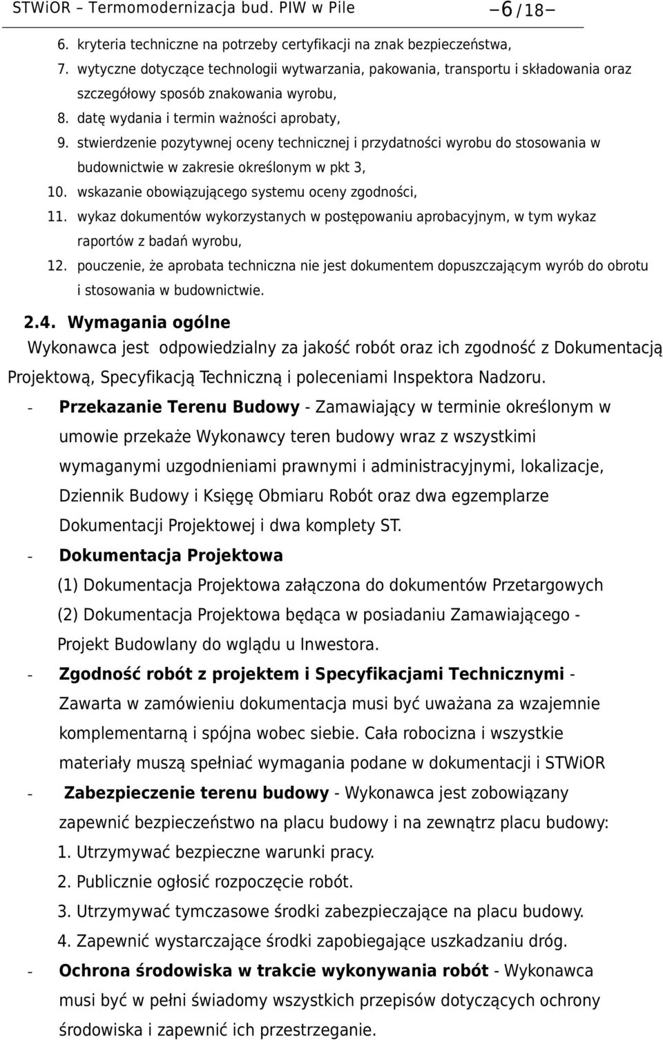 stwierdzenie pozytywnej oceny technicznej i przydatności wyrobu do stosowania w budownictwie w zakresie określonym w pkt 3, 10. wskazanie obowiązującego systemu oceny zgodności, 11.