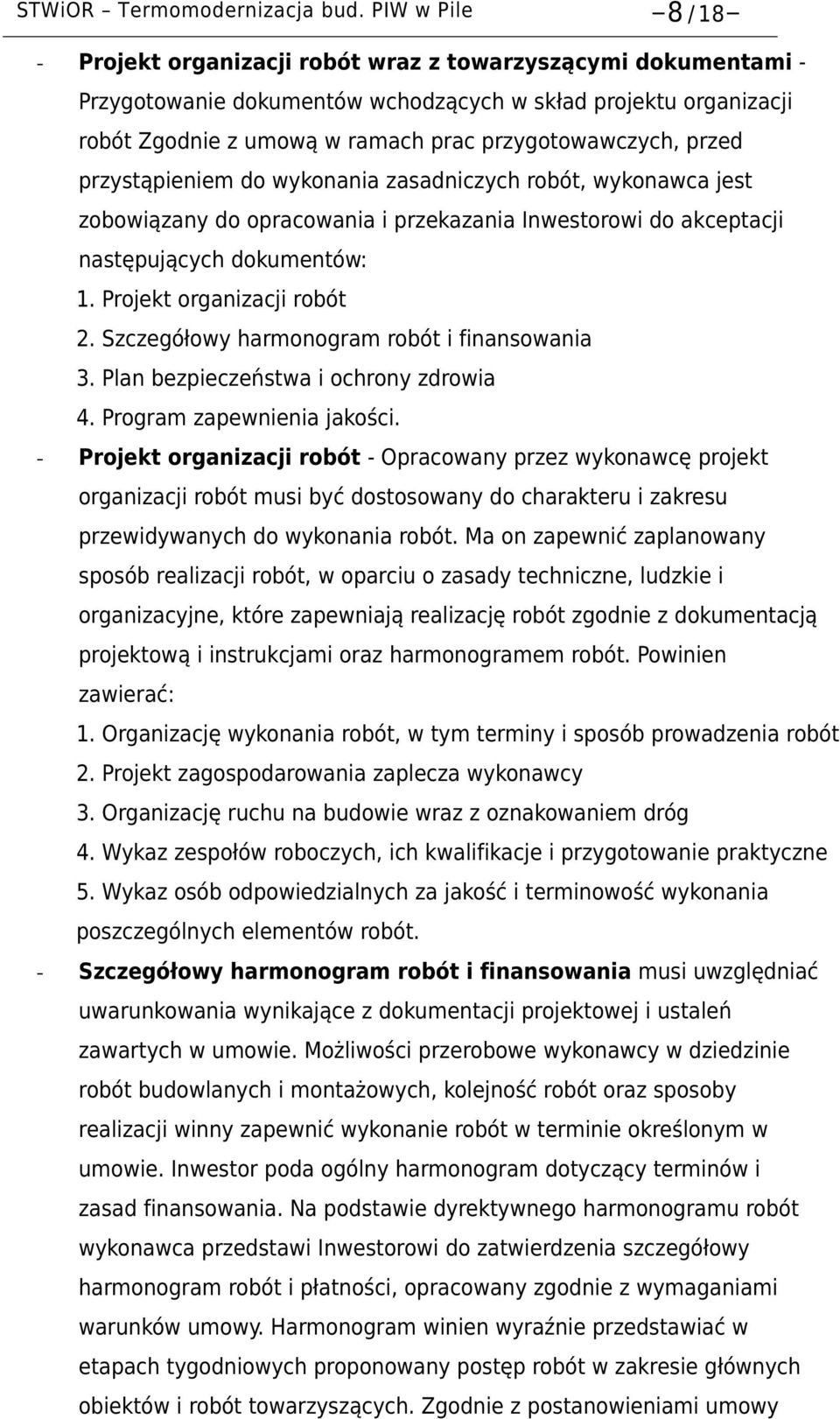 przygotowawczych, przed przystąpieniem do wykonania zasadniczych robót, wykonawca jest zobowiązany do opracowania i przekazania Inwestorowi do akceptacji następujących dokumentów: 1.