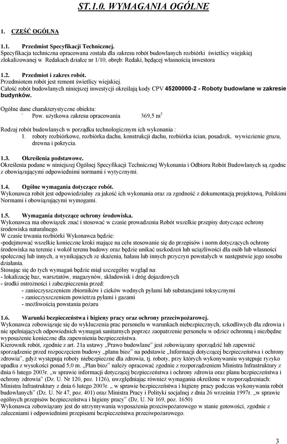 Przedmiot i zakres robót. Przedmiotem robót jest remont świetlicy wiejskiej. Całość robót budowlanych niniejszej inwestycji określają kody CPV 45200000-2 - Roboty budowlane w zakresie budynków.