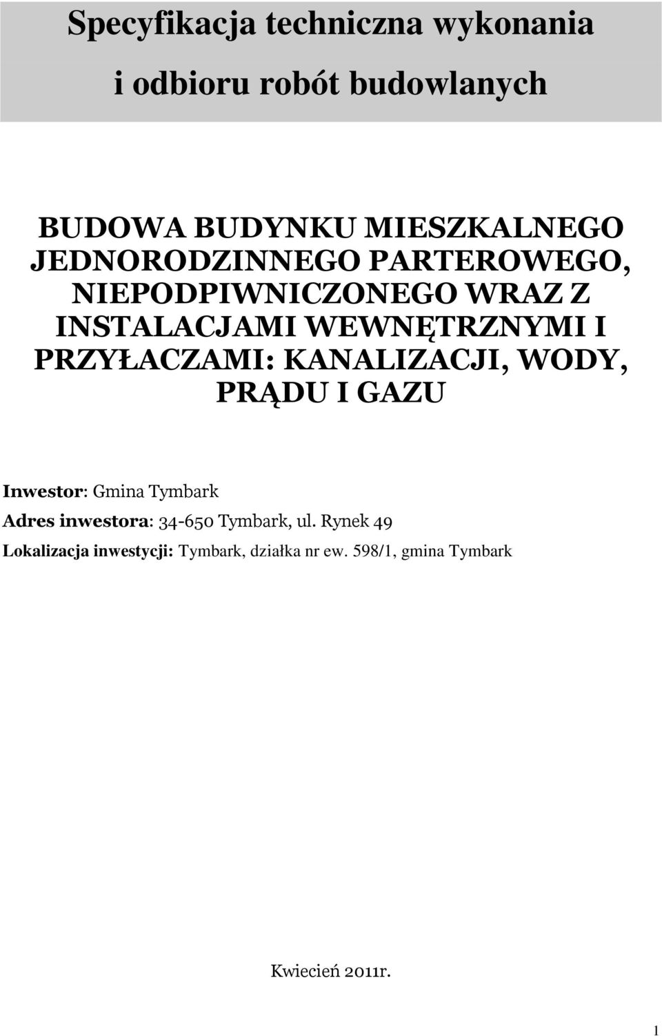 PRZYŁACZAMI: KANALIZACJI, WODY, PRĄDU I GAZU Inwestor: Gmina Tymbark Adres inwestora: 34-650