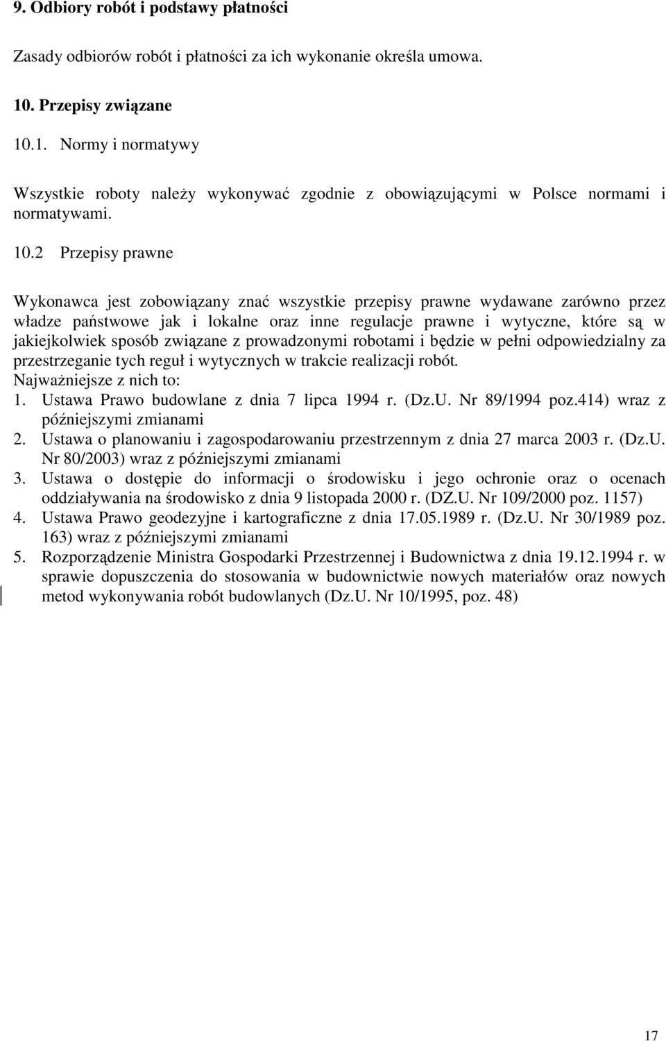 1. Normy i normatywy Wszystkie roboty naleŝy wykonywać zgodnie z obowiązującymi w Polsce normami i normatywami. 10.