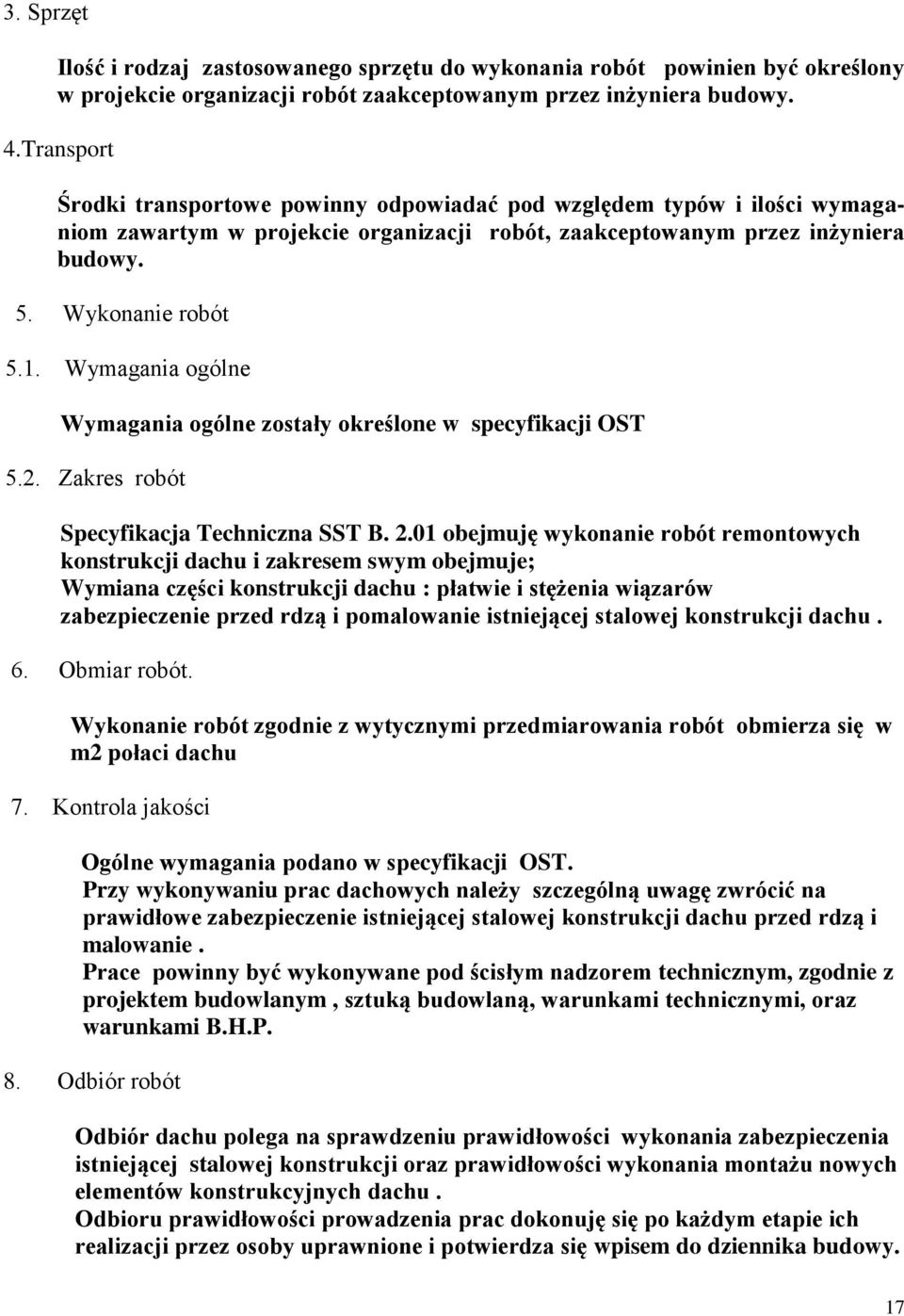 Wymagania ogólne Wymagania ogólne zostały określone w specyfikacji OST 5.2. Zakres robót Specyfikacja Techniczna SST B. 2.