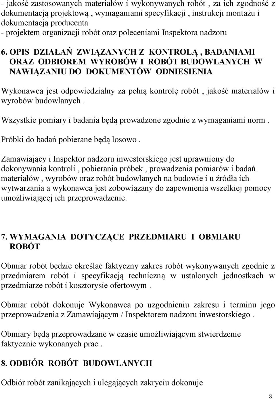 OPIS DZIAŁAŃ ZWIĄZANYCH Z KONTROLĄ, BADANIAMI ORAZ ODBIOREM WYROBÓW I ROBÓT BUDOWLANYCH W NAWIĄZANIU DO DOKUMENTÓW ODNIESIENIA Wykonawca jest odpowiedzialny za pełną kontrolę robót, jakość materiałów