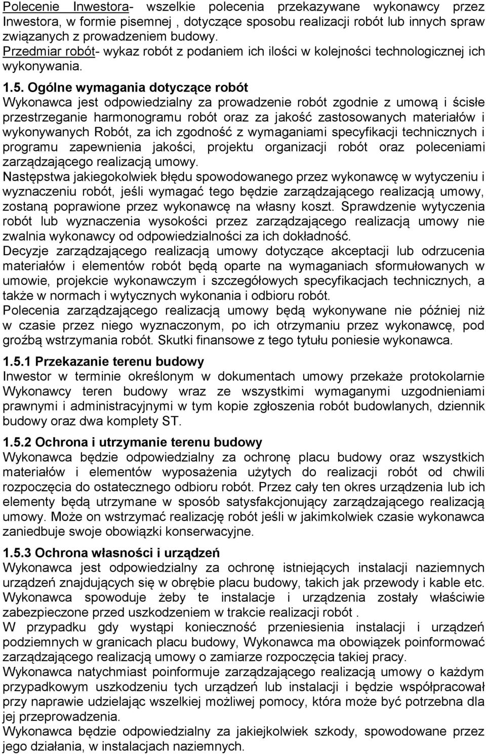 Ogólne wymagania dotyczące robót Wykonawca jest odpowiedzialny za prowadzenie robót zgodnie z umową i ścisłe przestrzeganie harmonogramu robót oraz za jakość zastosowanych materiałów i wykonywanych