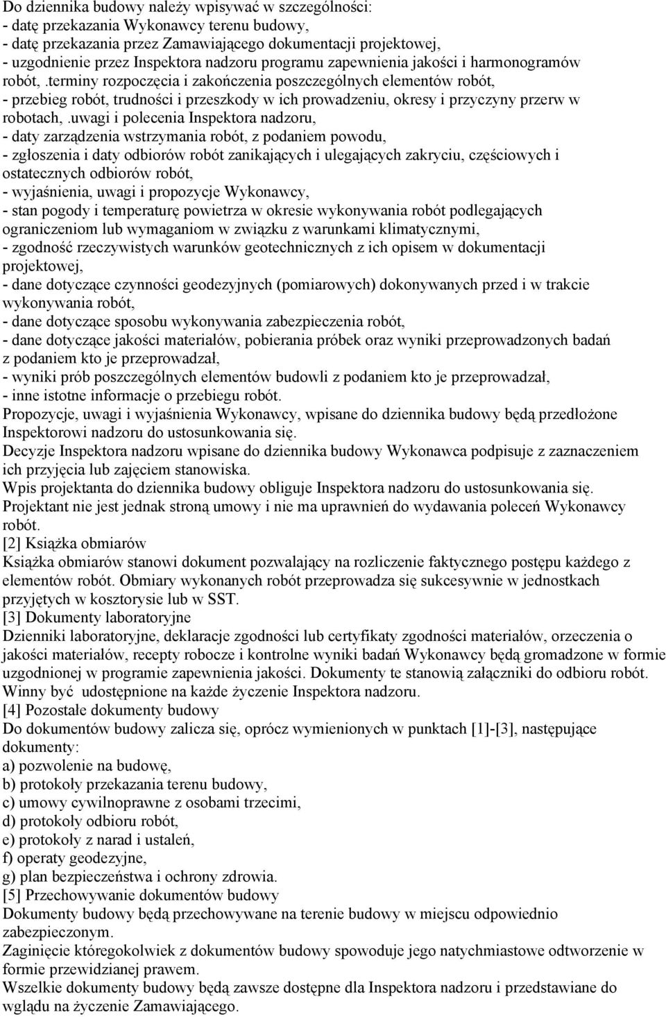 terminy rozpoczęcia i zakończenia poszczególnych elementów robót, - przebieg robót, trudności i przeszkody w ich prowadzeniu, okresy i przyczyny przerw w robotach,.