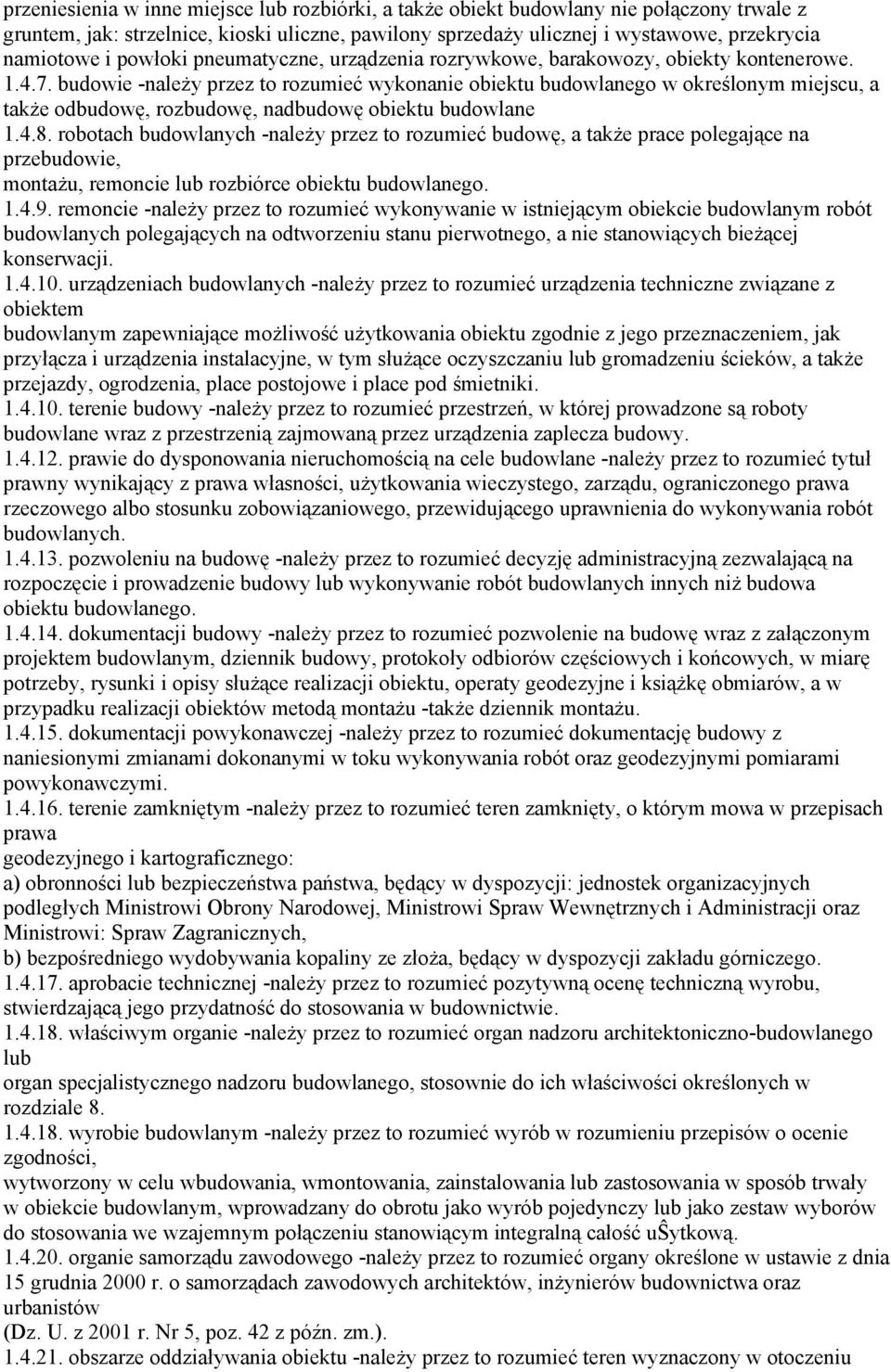 budowie -należy przez to rozumieć wykonanie obiektu budowlanego w określonym miejscu, a także odbudowę, rozbudowę, nadbudowę obiektu budowlane 1.4.8.