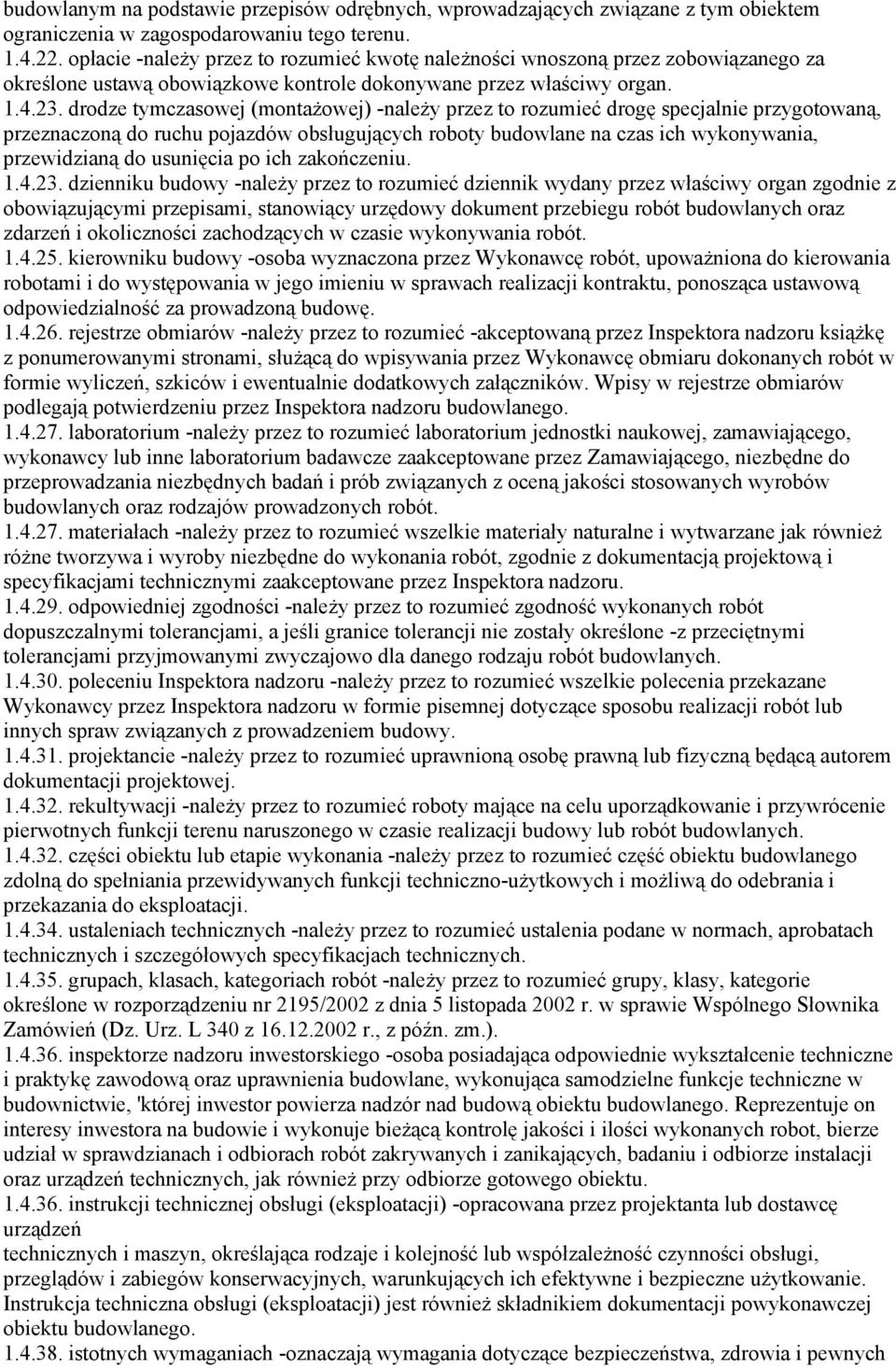 drodze tymczasowej (montażowej) -należy przez to rozumieć drogę specjalnie przygotowaną, przeznaczoną do ruchu pojazdów obsługujących roboty budowlane na czas ich wykonywania, przewidzianą do