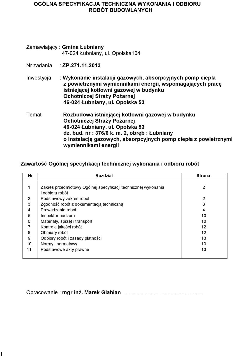 Łubniany, ul. Opolska 53 : Rozbudowa istniejącej kotłowni gazowej w budynku Ochotniczej Straży Pożarnej 46-024 Łubniany, ul. Opolska 53 dz. bud. nr : 376/6 k. m.