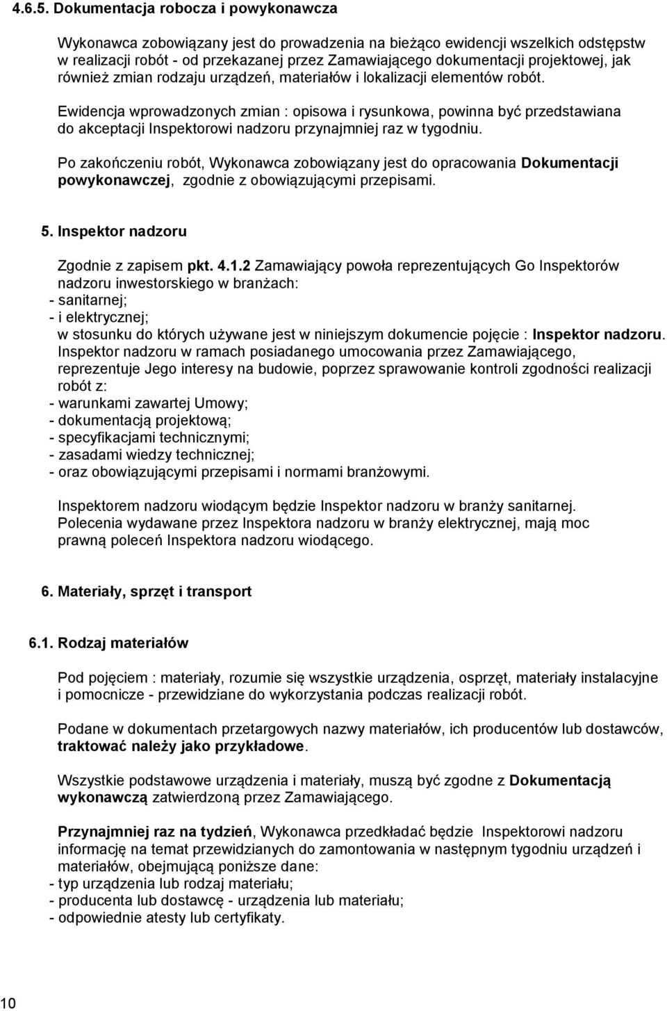 projektowej, jak również zmian rodzaju urządzeń, materiałów i lokalizacji elementów robót.