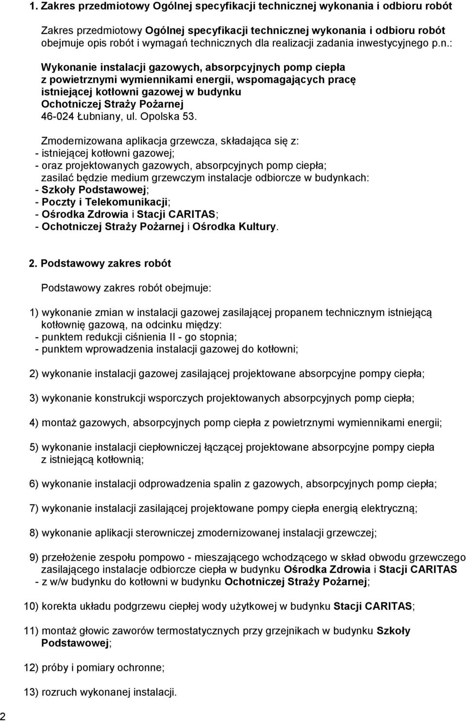 cznych dla realizacji zadania inwestycyjnego p.n.: Wykonanie instalacji gazowych, absorpcyjnych pomp ciepła z powietrznymi wymiennikami energii, wspomagających pracę istniejącej kotłowni gazowej w