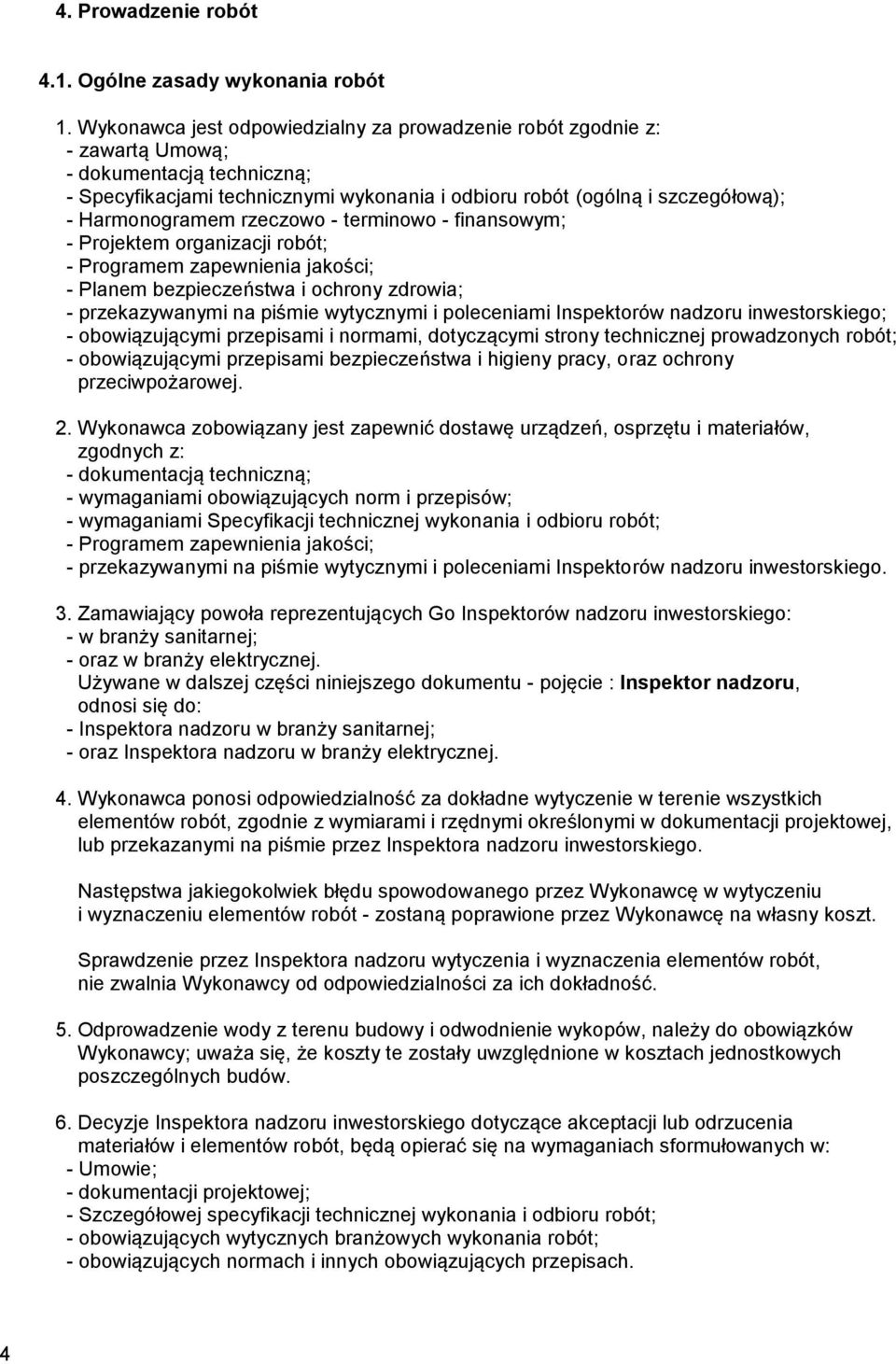Harmonogramem rzeczowo - terminowo - finansowym; - Projektem organizacji robót; - Programem zapewnienia jakości; - Planem bezpieczeństwa i ochrony zdrowia; - przekazywanymi na piśmie wytycznymi i
