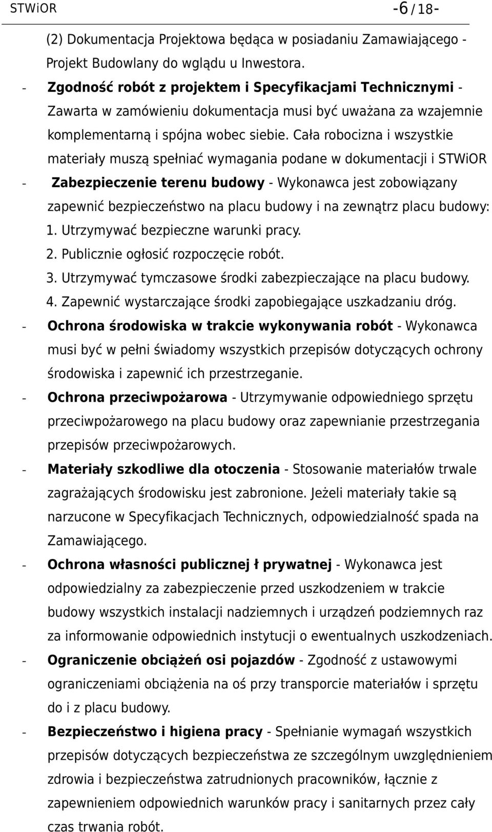 Cała robocizna i wszystkie materiały muszą spełniać wymagania podane w dokumentacji i STWiOR - Zabezpieczenie terenu budowy - Wykonawca jest zobowiązany zapewnić bezpieczeństwo na placu budowy i na