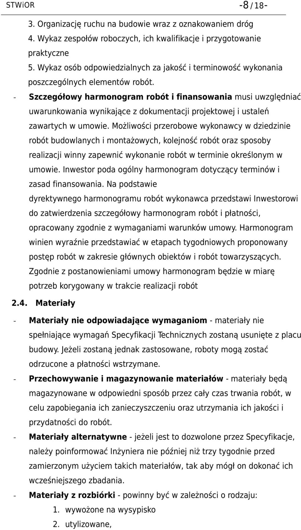 - Szczegółowy harmonogram robót i finansowania musi uwzględniać uwarunkowania wynikające z dokumentacji projektowej i ustaleń zawartych w umowie.
