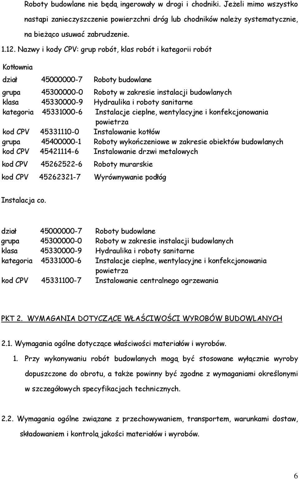 sanitarne kategoria 45331000-6 Instalacje cieplne, wentylacyjne i konfekcjonowania powietrza kod CPV 45331110-0 Instalowanie kotłów grupa 45400000-1 Roboty wykończeniowe w zakresie obiektów