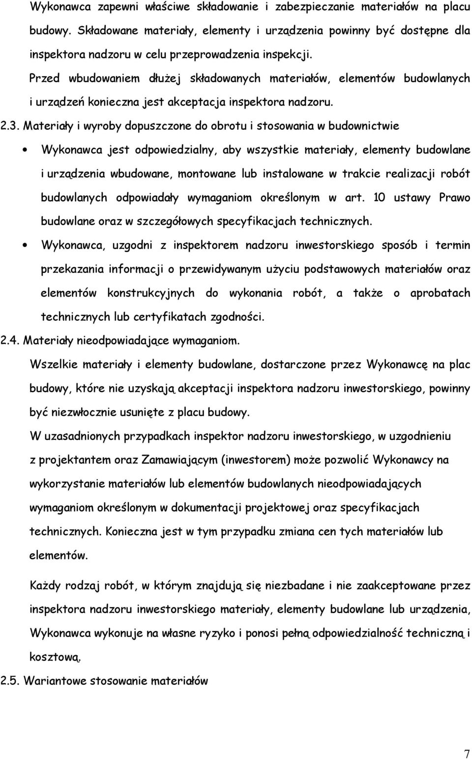 Przed wbudowaniem dłuŝej składowanych materiałów, elementów budowlanych i urządzeń konieczna jest akceptacja inspektora nadzoru. 2.3.