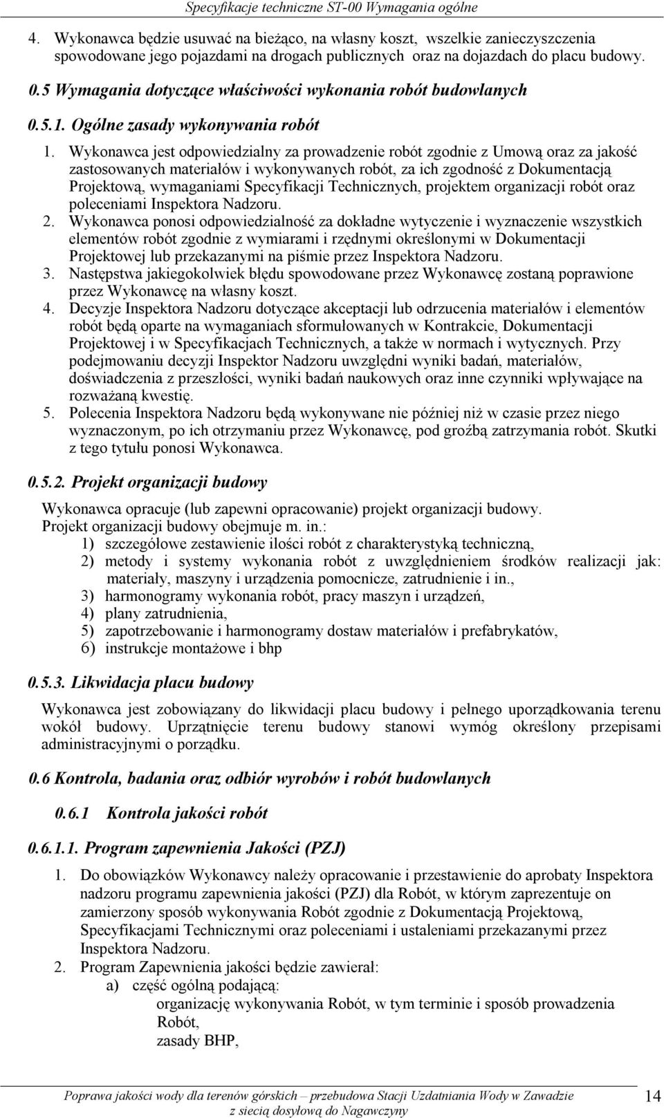 5 Wymagania dotyczące właściwości wykonania robót budowlanych 0.5.1. Ogólne zasady wykonywania robót 1.