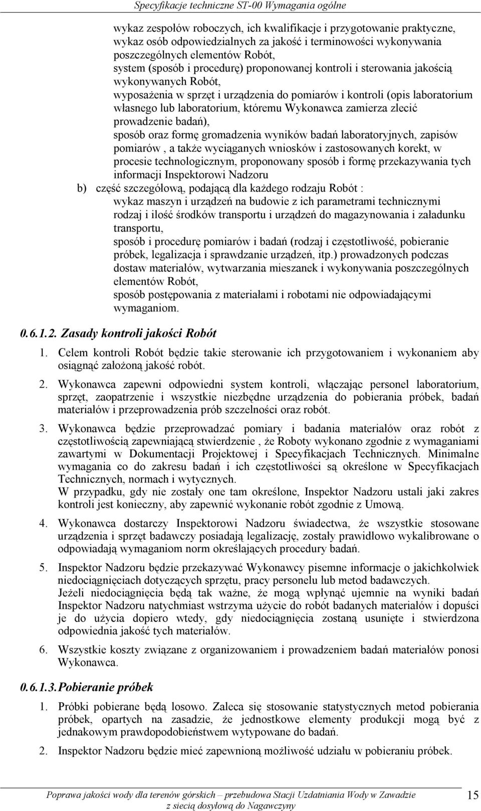 laboratorium, któremu Wykonawca zamierza zlecić prowadzenie badań), sposób oraz formę gromadzenia wyników badań laboratoryjnych, zapisów pomiarów, a także wyciąganych wniosków i zastosowanych korekt,