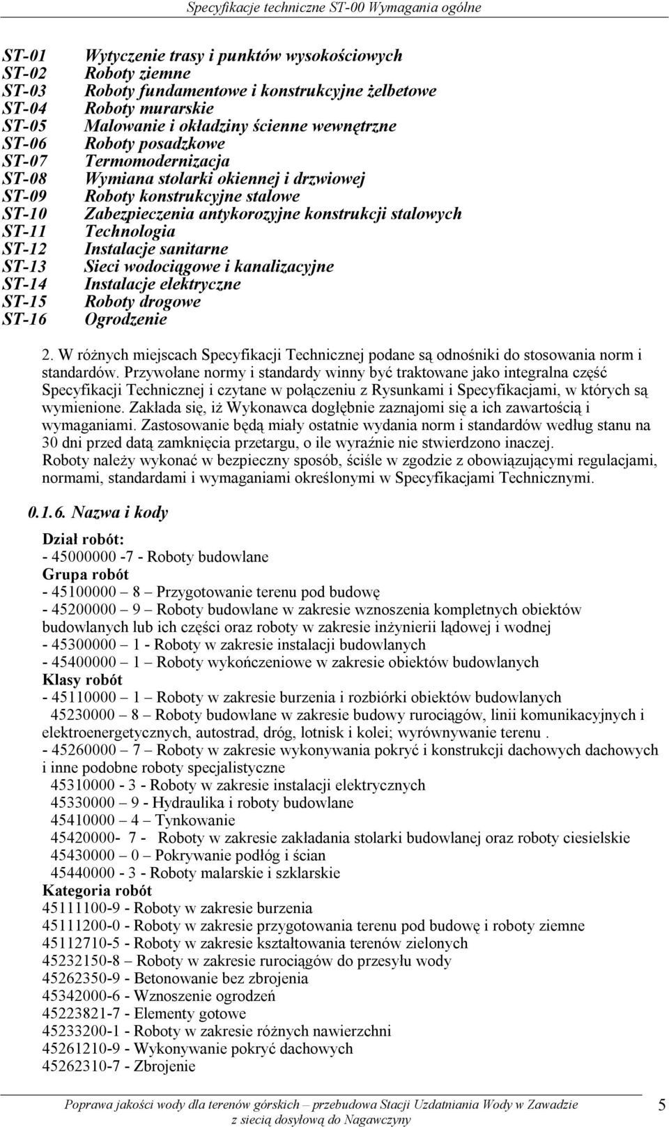 stalowe Zabezpieczenia antykorozyjne konstrukcji stalowych Technologia Instalacje sanitarne Sieci wodociągowe i kanalizacyjne Instalacje elektryczne Roboty drogowe Ogrodzenie 2.