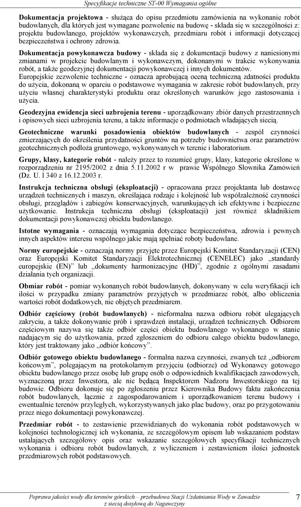 Dokumentacja powykonawcza budowy - składa się z dokumentacji budowy z naniesionymi zmianami w projekcie budowlanym i wykonawczym, dokonanymi w trakcie wykonywania robót, a także geodezyjnej