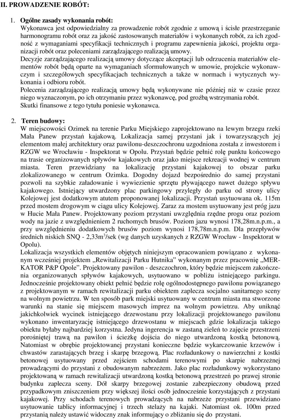 robót, za ich zgodność z wymaganiami specyfikacji technicznych i programu zapewnienia jakości, projektu organizacji robót oraz poleceniami zarządzającego realizacją umowy.