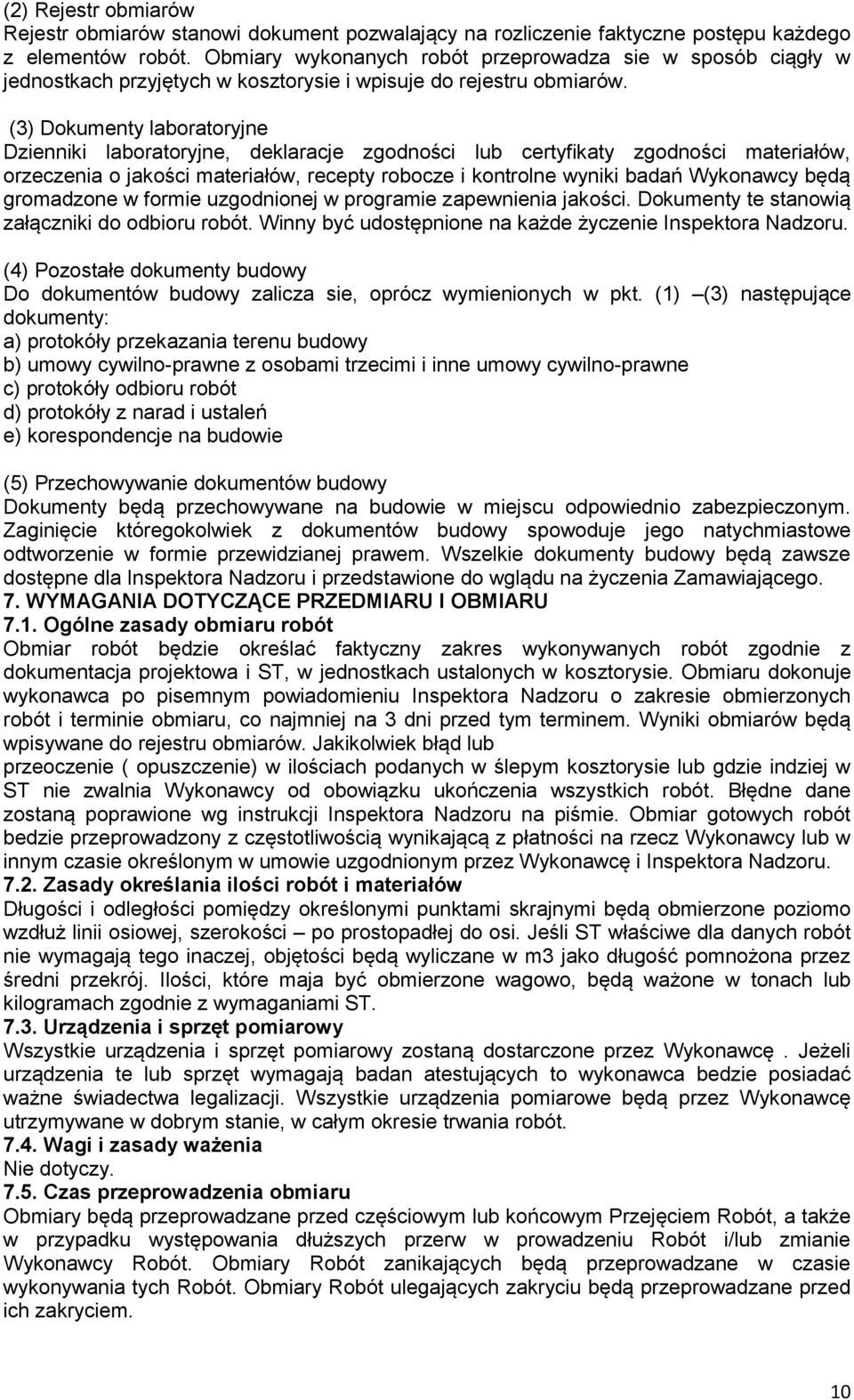 (3) Dokumenty laboratoryjne Dzienniki laboratoryjne, deklaracje zgodności lub certyfikaty zgodności materiałów, orzeczenia o jakości materiałów, recepty robocze i kontrolne wyniki badań Wykonawcy