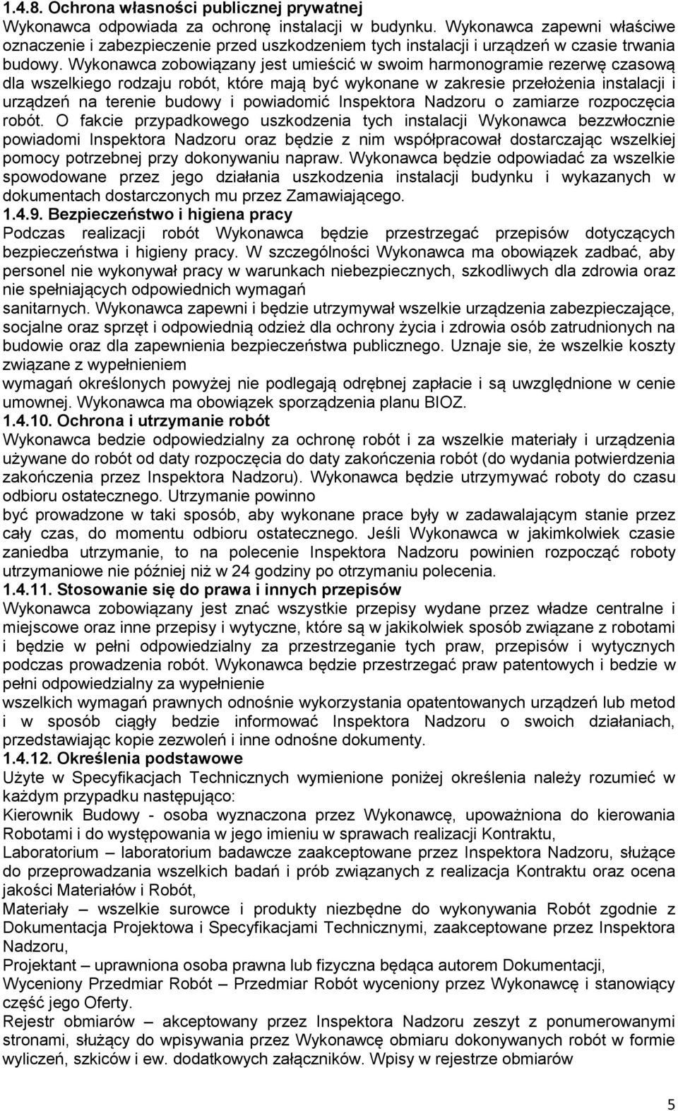 Wykonawca zobowiązany jest umieścić w swoim harmonogramie rezerwę czasową dla wszelkiego rodzaju robót, które mają być wykonane w zakresie przełożenia instalacji i urządzeń na terenie budowy i