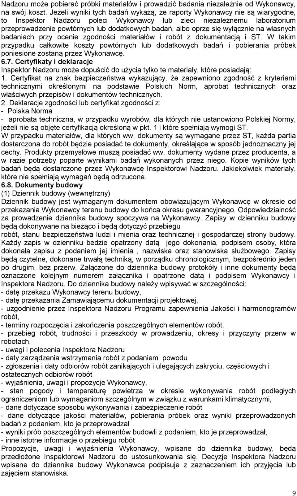 albo oprze się wyłącznie na własnych badaniach przy ocenie zgodności materiałów i robót z dokumentacją i ST.