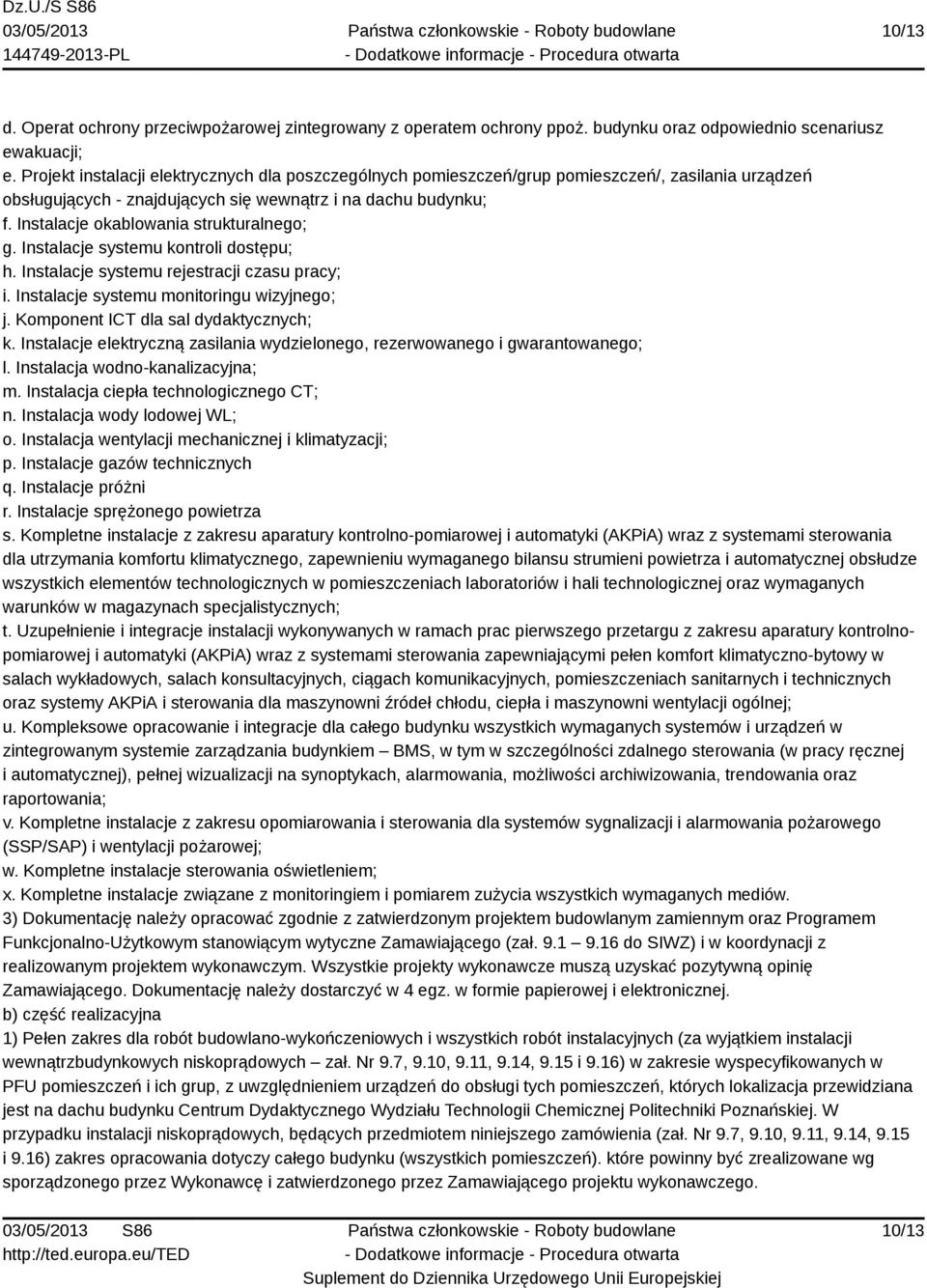 Instalacje okablowania strukturalnego; g. Instalacje systemu kontroli dostępu; h. Instalacje systemu rejestracji czasu pracy; i. Instalacje systemu monitoringu wizyjnego; j.