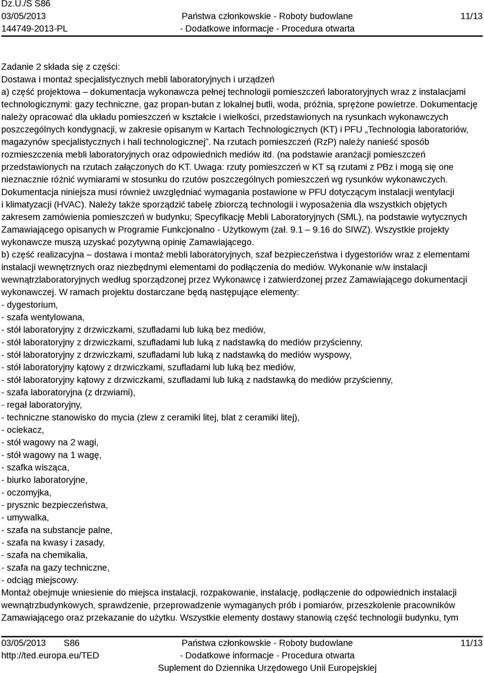 Dokumentację należy opracować dla układu pomieszczeń w kształcie i wielkości, przedstawionych na rysunkach wykonawczych poszczególnych kondygnacji, w zakresie opisanym w Kartach Technologicznych (KT)