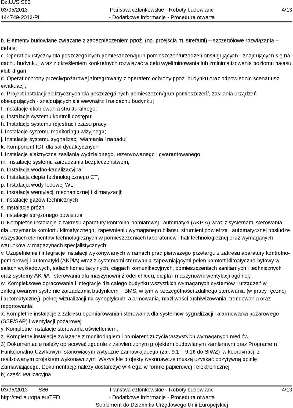 zminimalizowania poziomu hałasu i/lub drgań; d. Operat ochrony przeciwpożarowej zintegrowany z operatem ochrony ppoż. budynku oraz odpowiednio scenariusz ewakuacji; e.