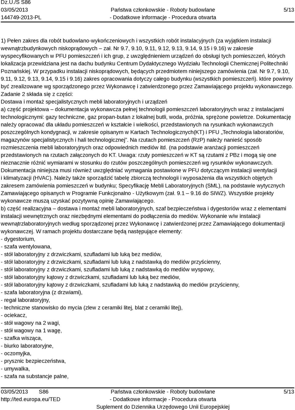 16) w zakresie wyspecyfikowanych w PFU pomieszczeń i ich grup, z uwzględnieniem urządzeń do obsługi tych pomieszczeń, których lokalizacja przewidziana jest na dachu budynku Centrum Dydaktycznego