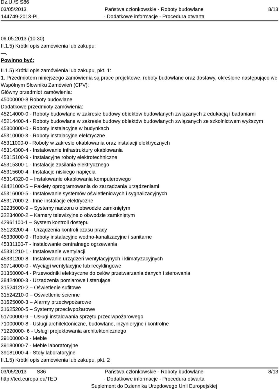 budowlane Dodatkowe przedmioty zamówienia: 45214000-0 - Roboty budowlane w zakresie budowy obiektów budowlanych związanych z edukacją i badaniami 45214400-4 - Roboty budowlane w zakresie budowy