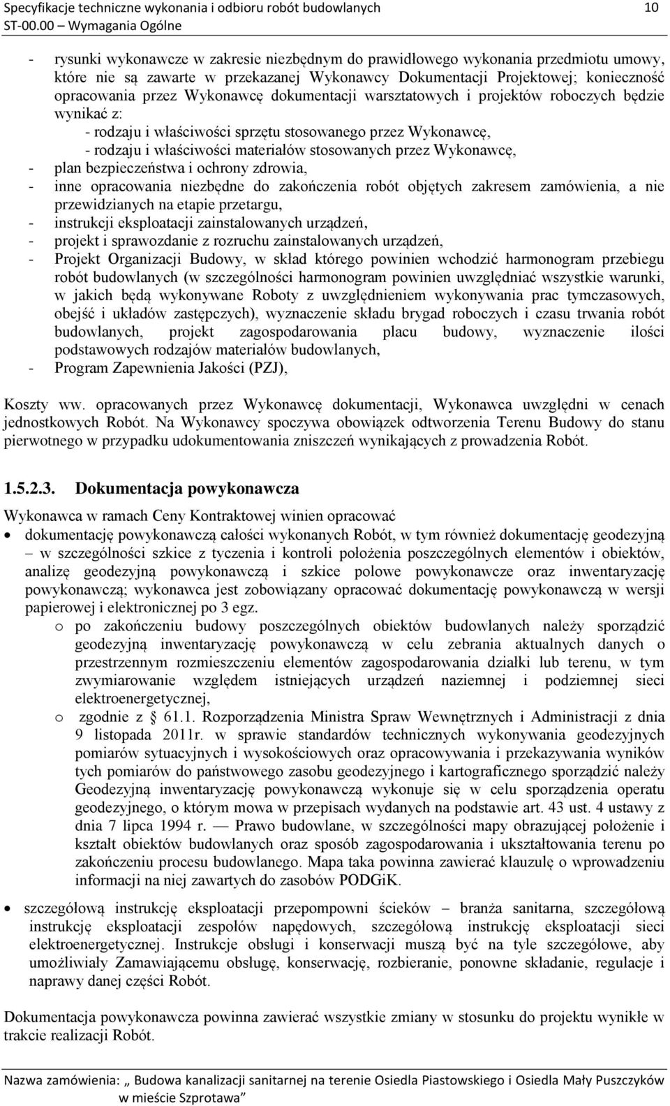 opracowania przez Wykonawcę dokumentacji warsztatowych i projektów roboczych będzie wynikać z: - rodzaju i właściwości sprzętu stosowanego przez Wykonawcę, - rodzaju i właściwości materiałów