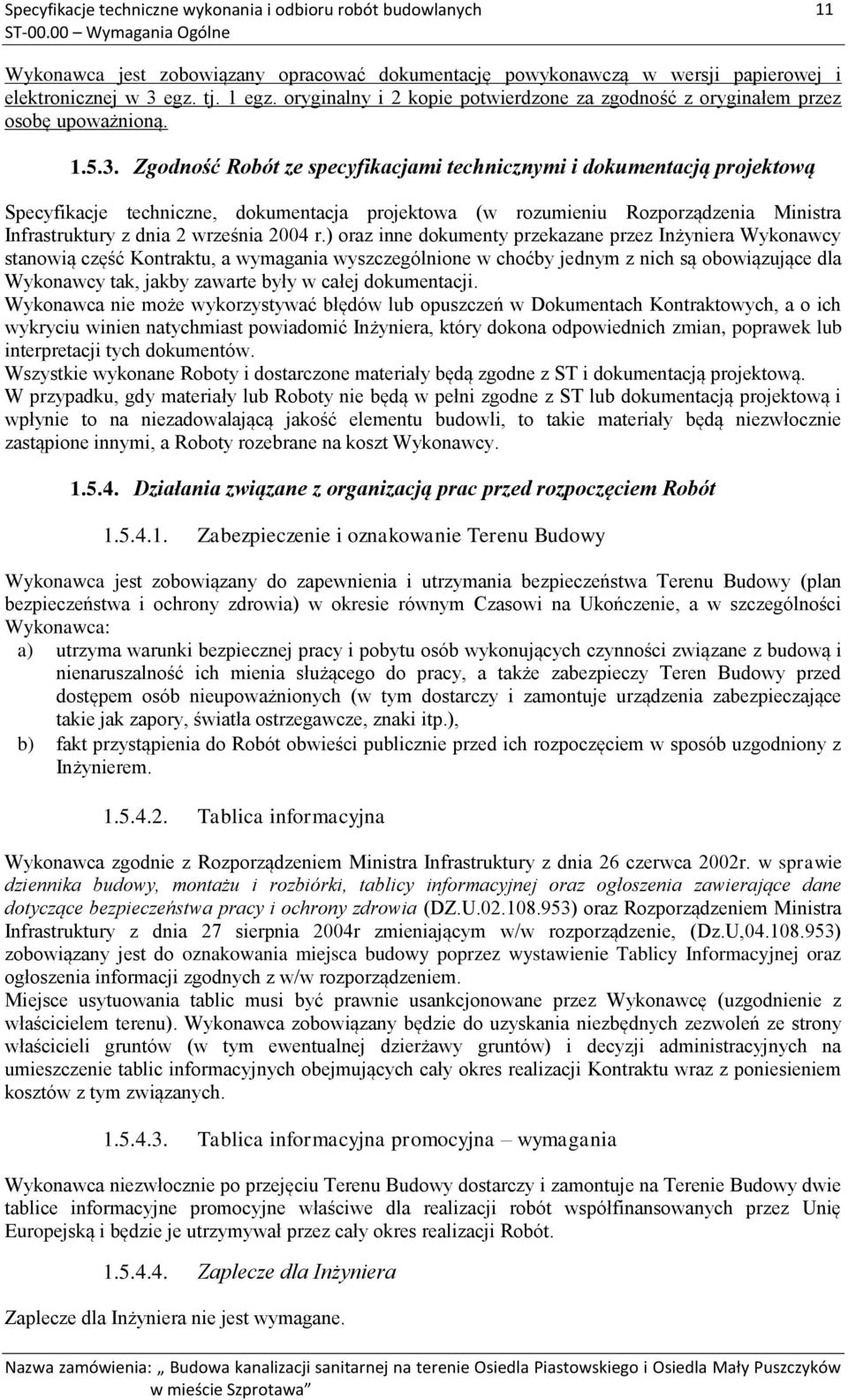 Zgodność Robót ze specyfikacjami technicznymi i dokumentacją projektową Specyfikacje techniczne, dokumentacja projektowa (w rozumieniu Rozporządzenia Ministra Infrastruktury z dnia 2 września 2004 r.