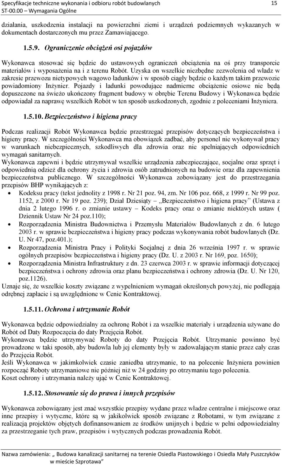 Uzyska on wszelkie niezbędne zezwolenia od władz w zakresie przewozu nietypowych wagowo ładunków i w sposób ciągły będzie o każdym takim przewozie powiadomiony Inżynier.