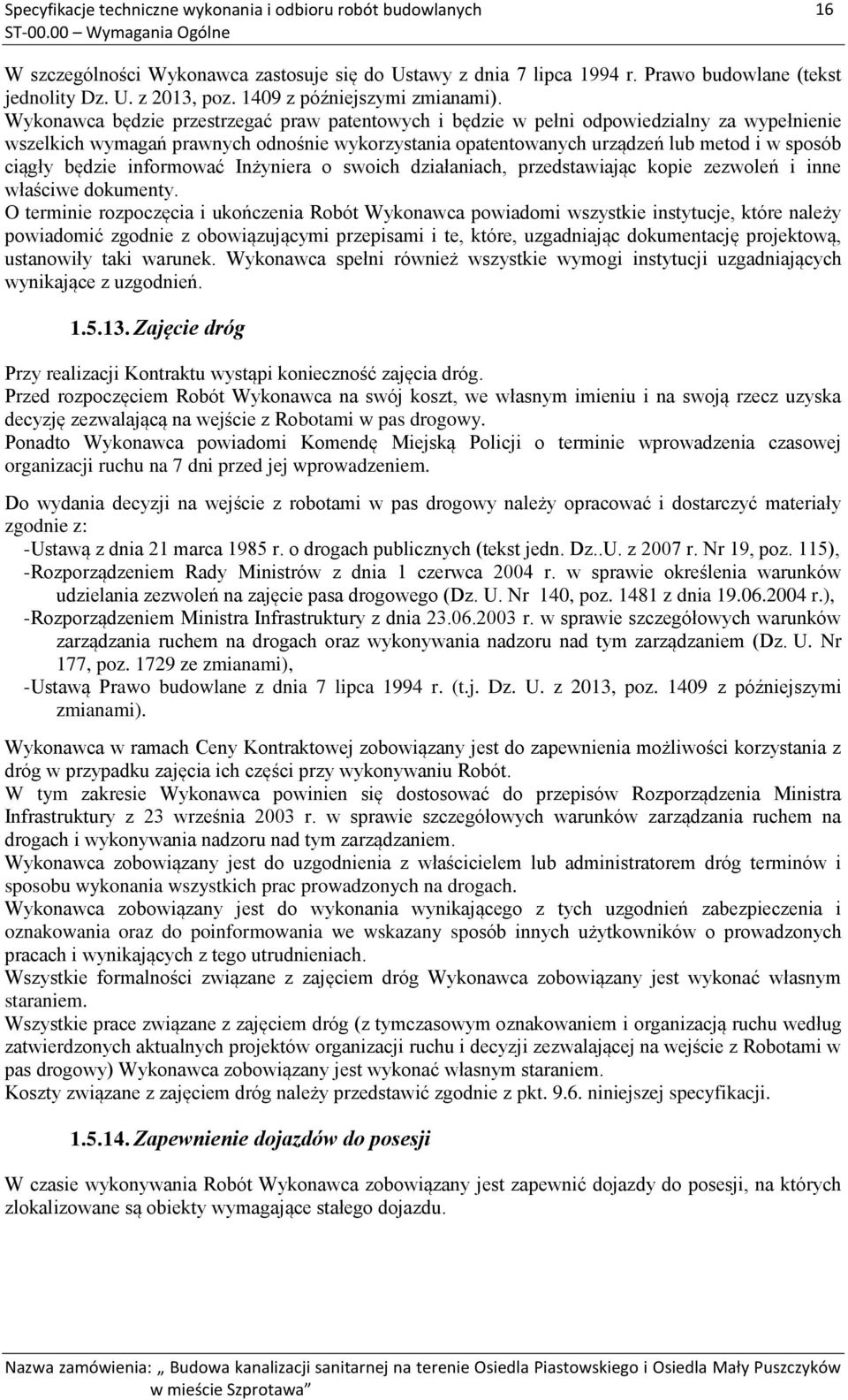 będzie informować Inżyniera o swoich działaniach, przedstawiając kopie zezwoleń i inne właściwe dokumenty.