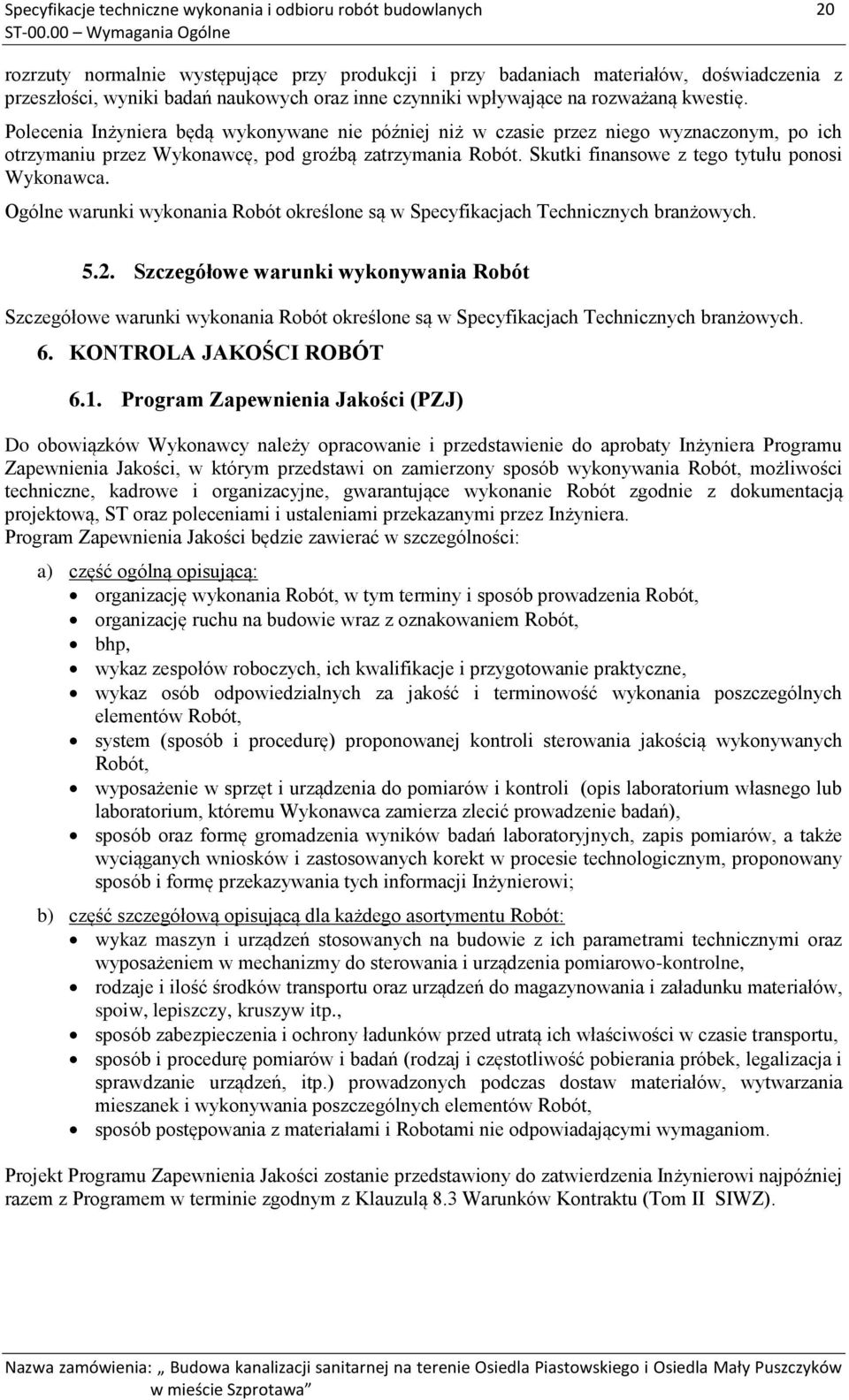 kwestię. Polecenia Inżyniera będą wykonywane nie później niż w czasie przez niego wyznaczonym, po ich otrzymaniu przez Wykonawcę, pod groźbą zatrzymania Robót.
