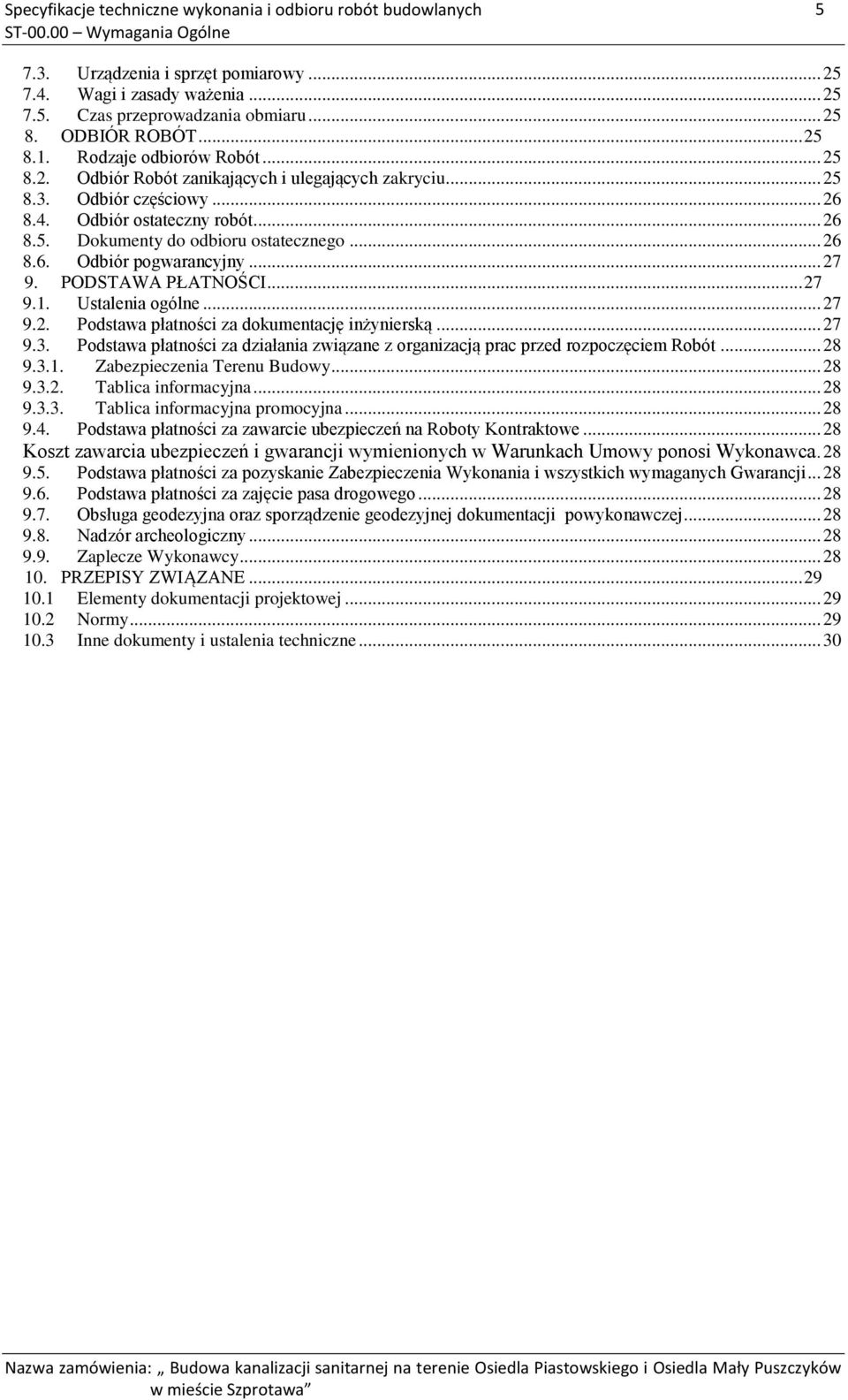 .. 27 9.2. Podstawa płatności za dokumentację inżynierską... 27 9.3. Podstawa płatności za działania związane z organizacją prac przed rozpoczęciem Robót... 28 9.3.1. Zabezpieczenia Terenu Budowy.