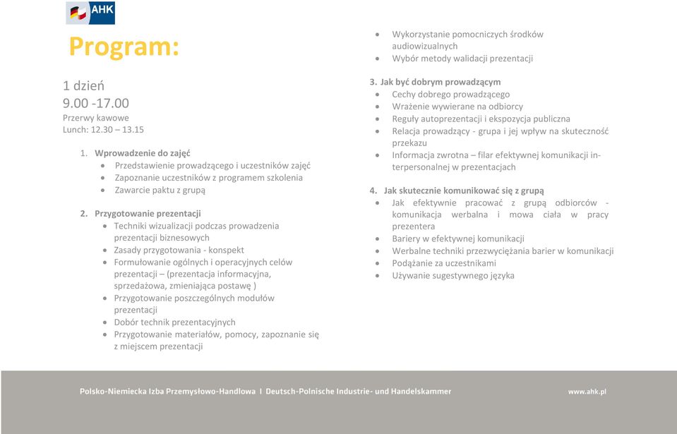Przygotowanie prezentacji Techniki wizualizacji podczas prowadzenia prezentacji biznesowych Zasady przygotowania - konspekt Formułowanie ogólnych i operacyjnych celów prezentacji (prezentacja
