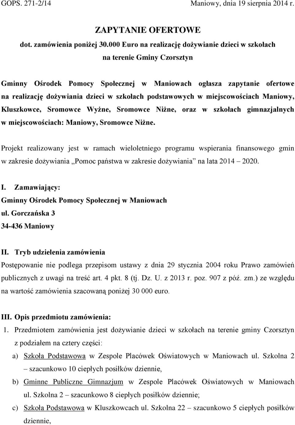 podstawowych w miejscowościach Maniowy, Kluszkowce, Sromowce Wyżne, Sromowce Niżne, oraz w szkołach gimnazjalnych w miejscowościach: Maniowy, Sromowce Niżne.