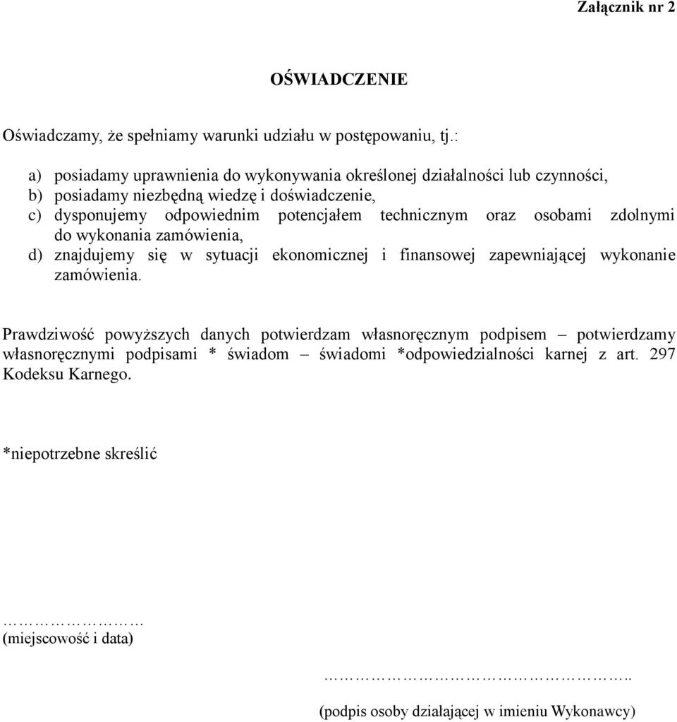 technicznym oraz osobami zdolnymi do wykonania zamówienia, d) znajdujemy się w sytuacji ekonomicznej i finansowej zapewniającej wykonanie zamówienia.